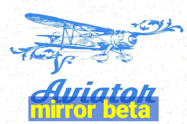 mirror beta